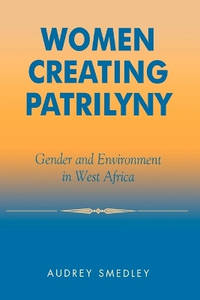 Women Creating Patrilyny: Gender and Environment in West Africa