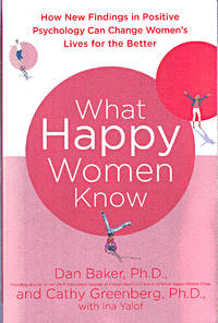 cover of What Happy Women Know: How New Findings in Positive Psychology Can Change Women's Lives for the Better