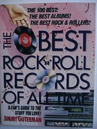 The Best Rock 'N' Roll Records of All Time: A Fan's Guide to the Stuff You Love