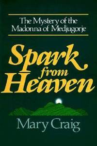 Spark from Heaven : The Mystery of the Madonna of Medjugorje