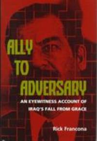 Ally to Adversary : An Eyewitness Account of Iraq's Fall from Grace