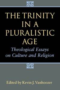 The Trinity in a Pluralistic Age: Theological Essays on Culture and Religion