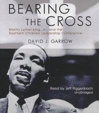 Bearing the Cross: Martin Luther King, Jr., and the Southern Christian Leadership Conference by David J. Garrow - 2013-04-07