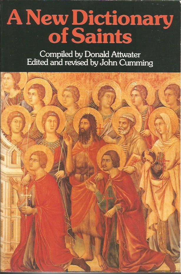 A New Dictionary of Saints by Compiled by Donald Attwater.