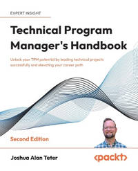 Technical Program Manager's Handbook: Unlock your TPM potential by leading technical projects...