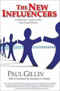 The New Influencers : A Marketer's Guide to the New Social Media