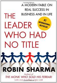 image of The Leader Who Had No Title: A Modern Fable on Real Success in Business and in Life