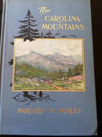 The Carolina Mountains by Margaret W Morley - 1st edition - 1913 - from civilizingbooks (SKU: 675NAL50-0931)