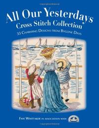 All Our Yesterdays : Cross Stitch Collection