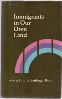 Immigrants in Our Own Land by BACA, Jimmy Santiago - 1979