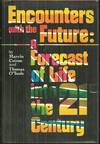 ENCOUNTERS WITH THE FUTURE A Forecast of Life in the Twenty-First Century