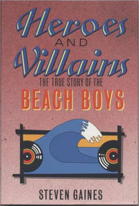 Heroes and Villains: The True Story of The Beach Boys (1st UK Ed)