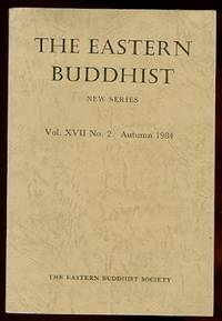 image of THE EASTERN BUDDHIST: AN UNSECTARIAN JOURNAL DEVOTED TO AN OPEN AND CRITICAL STUDY OF MAHAYANA BUDDHISM IN ALL OF ITS ASPECTS. NEW SERIES. Vol. XVII No. 2. AUTUMN 1984.