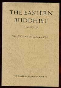 THE EASTERN BUDDHIST:  AN UNSECTARIAN JOURNAL DEVOTED TO AN OPEN AND CRITICAL STUDY OF MAHAYANA BUDDHISM IN ALL OF ITS ASPECTS.  NEW SERIES.  Vol. XVII No. 2.  AUTUMN 1984. by Suzuki Daisetz; Nishida Kitaro; Francis H. Cook; Ueda Yoshifumi; Graham Parkes; Hisamatsu Shin&#39;ichi; Norman Waddell; James H. Sanford; Thomas P. Kasulis; Paul Swanson; Thomas Kirchner - 1984