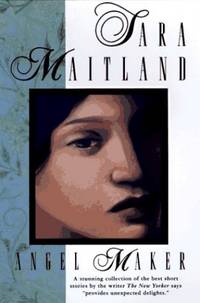 Angel Maker: The Short Stories of Sara Maitland