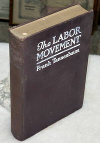 The Labor Movement:  Its Conservative Functions and Social Consequences by Tannenbaum, Frank - 1921