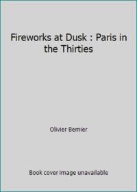 Fireworks at Dusk : Paris in the Thirties