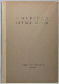 image of American Church Silver of the Seventeenth and Eighteenth Centuries with a Few Pieces of Domestic Plate