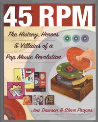 45 Rpm The History, Heroes & Villains of a Pop Music Revolution