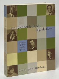 Unacknowledged Legislation; Writers in the Public Sphere