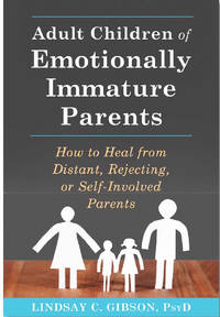 Adult Children of Emotionally Immature Parents: How to Heal from Distant, Rejecting, or...