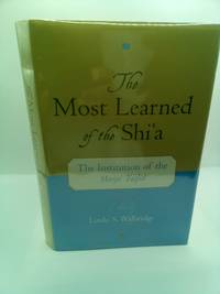 THE MOST LEARNED OF THE SHI'A: THE INSTITUTION OF THE MARJA' TAQLID