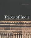 Traces of India: Photography, Architecture, and the Politics of Representation, 1850-1900