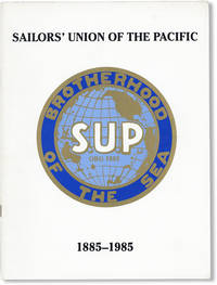Excerpts from Brotherhood of the Sea: A History of the Sailors' Union of the Pacific 1885-1985. Published on the 100th Anniversary of the Founding of the Coast Seamen's Union, Mar. 6, 1985