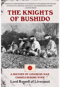 The Knights of Bushido: A History of Japanese War Crimes During World War II by Baron Russell of Liverpool