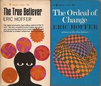 The True Believer, Thoughts on the Nature of Mass Movements; The Ordeal of Change (Two separate volumes) by Hoffer, Eric - 1966