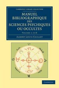 Manuel Bibliographique Des Sciences Psychiques Ou Occultes - Volume 1