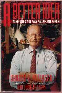 A Better Idea: Redefining the Way Americans Work by Donald E. & John Hillkirk Petersen - Signed First Edition - 1991 - from Twin City Antiquarian Books (SKU: BUAD00065)
