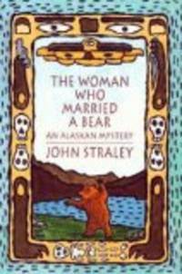 cover of The Woman Who Married A Bear: An Alaskan Mystery