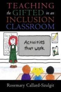 Teaching the Gifted in an Inclusion Classroom: Activities that Work by Rosemary S. Callard-Szulgit EdD University at Buffalo; author  ""Perfectionism and Gifted Children - 2004-05-05