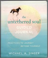 The Untethered Soul Guided Journal: Practices to Journey Beyond Yourself