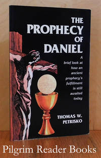 The Prophecy of Daniel: A brief look at how an ancient prophecy&#039;s  fulfillment is still awaited today. by Petrisko, Thomas W - 1997