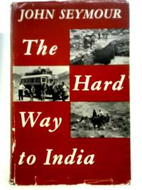 The Hard Way to India by John Seymour - First Edition - 1951 - from World of Rare Books (SKU: 1630664718IEV)