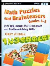 Math Puzzles and Brainteasers, Grades 3-5 : Over 300 Puzzles That Teach Math and Problem-Solving...