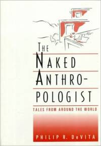 The Naked Anthropologist: Tales from Around the World (Wadsworth Modern Anthropology Library)