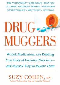 Drug Muggers : Which Medications Are Robbing Your Body of Essential Nutrients--And Natural Ways...