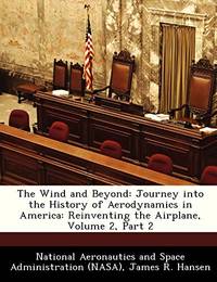 The Wind and Beyond: Journey Into the History of Aerodynamics in America: Reinventing the...