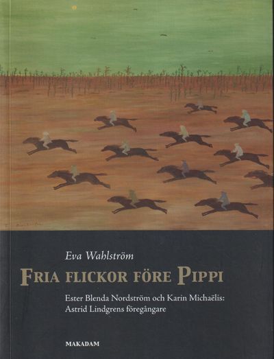 Fria flickor före Pippi. Ester Blenda Nordström…