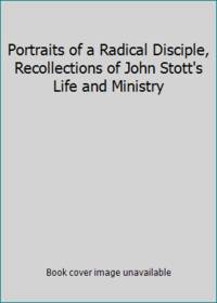 Portraits of a Radical Disciple, Recollections of John Stott's Life and Ministry