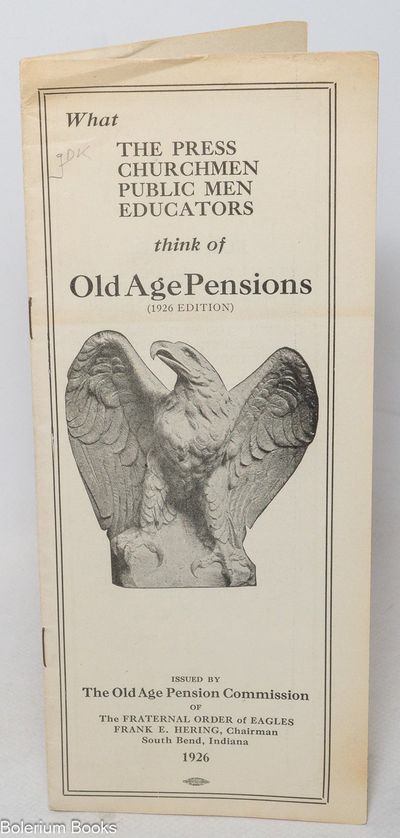 What the press, churchmen, public men, educators think of old age pensions (1926 edition)