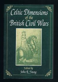 Celtic Dimensions of the British Civil Wars by J Young