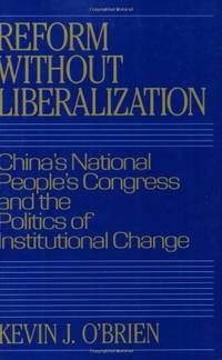 Reform without Liberalization: China's National People's Congress and the Politics of Institutional Change