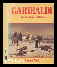 Garibaldi : the revolutionary and his men / Andrea Viotti by Viotti, Andrea - 1979