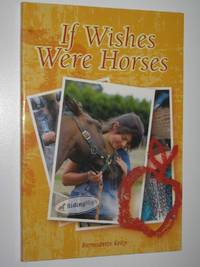 If Wishes Were Horses - Riding High Series #1 by Bernadette Kelly - Paperback - Reprint - 2006 - from Manyhills Books (SKU: 16090020)
