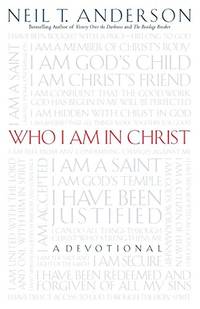 Who I Am in Christ by Neil T. Anderson