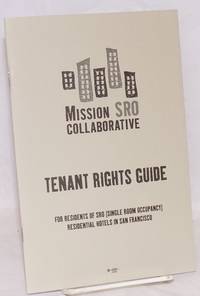 Tenant Rights Guide for residents of SRO (Single Room Occupancy) residential hotels in San Francisco by Mission SRO Collaborative - 2008